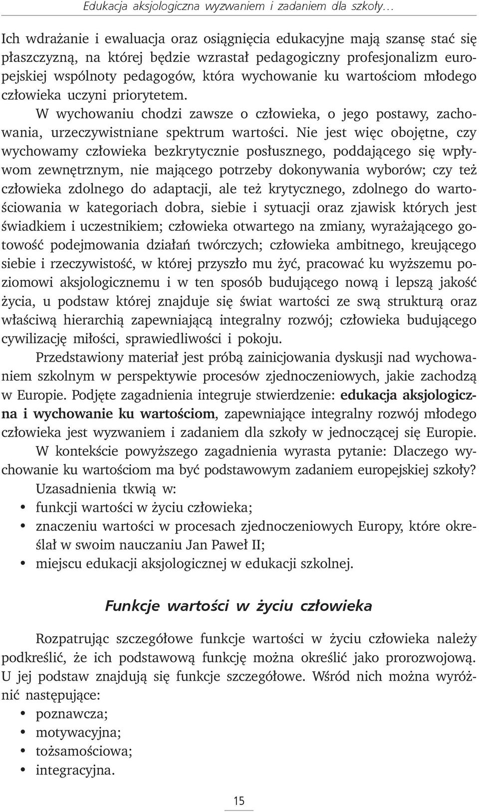 W wychowaniu chodzi zawsze o człowieka, o jego postawy, zachowania, urzeczywistniane spektrum wartości.