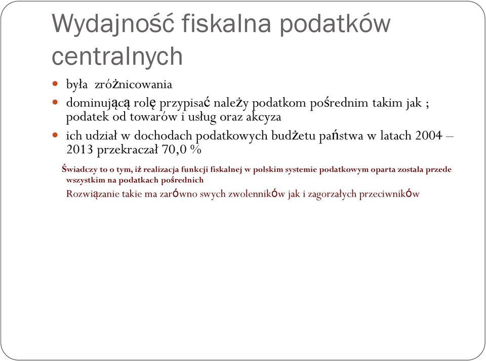 przekraczał 70,0 % Świadczy to o tym, iż realizacja funkcji fiskalnej w polskim systemie podatkowym oparta została