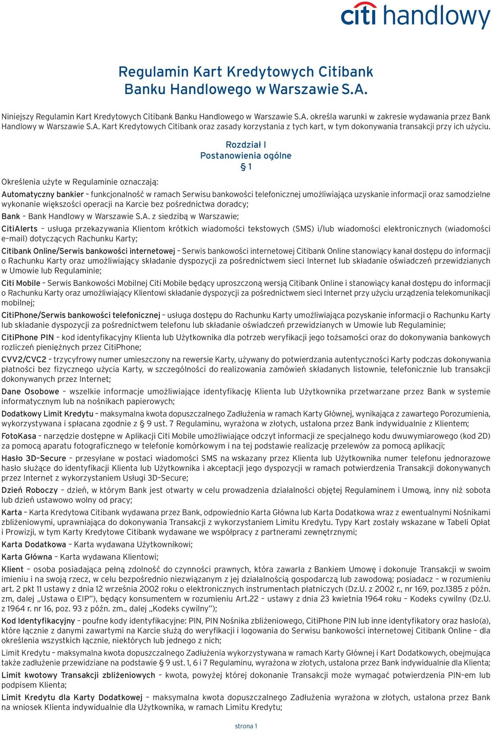 Określenia użyte w Regulaminie oznaczają: Rozdział I Postanowienia ogólne 1 Automatyczny bankier funkcjonalność w ramach Serwisu bankowości telefonicznej umożliwiająca uzyskanie informacji oraz