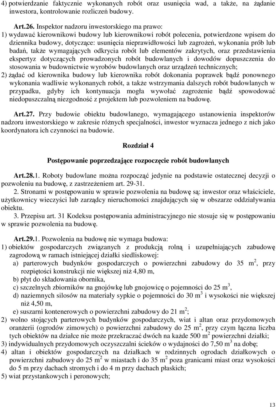 zagroŝeń, wykonania prób lub badań, takŝe wymagających odkrycia robót lub elementów zakrytych, oraz przedstawienia ekspertyz dotyczących prowadzonych robót budowlanych i dowodów dopuszczenia do