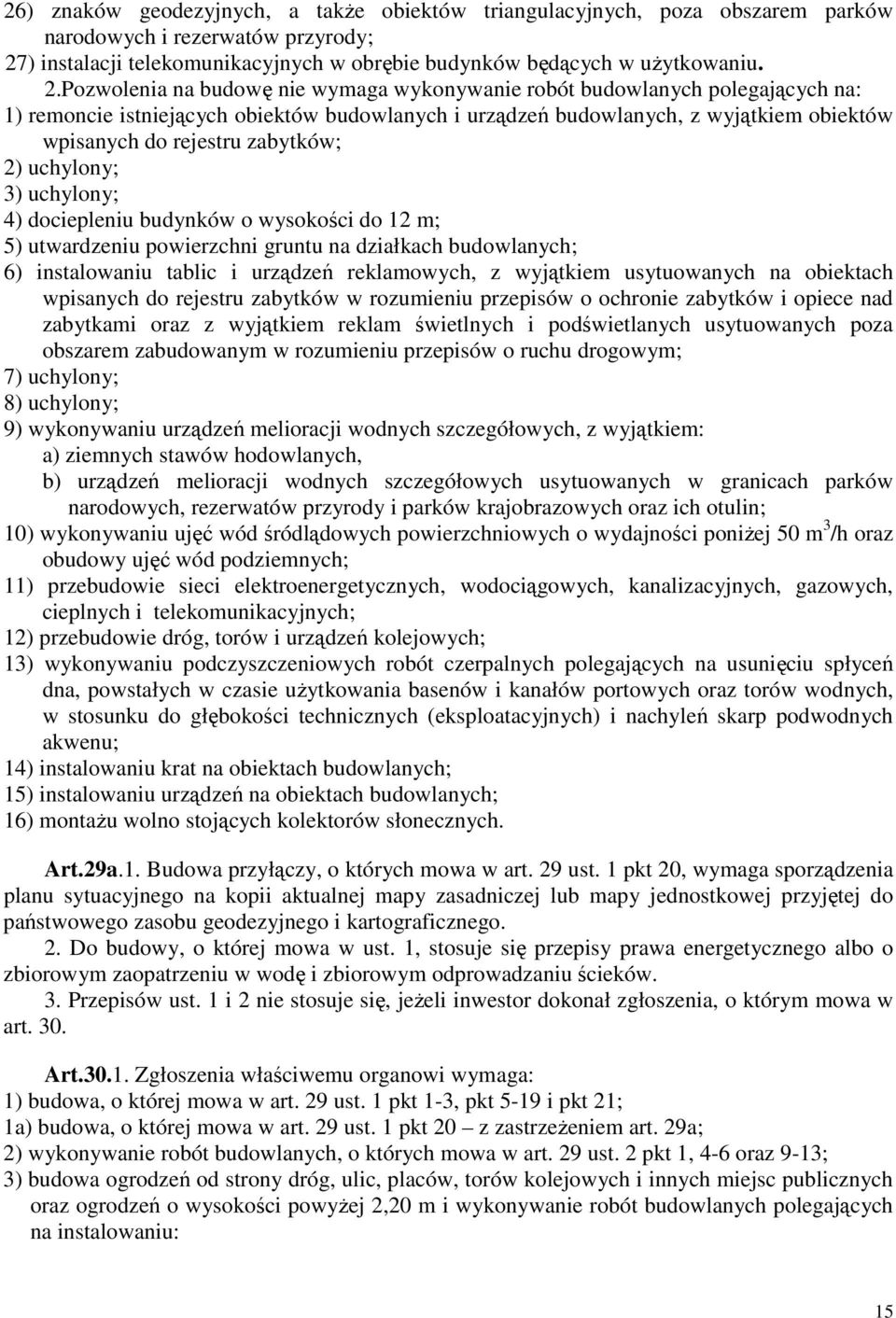 Pozwolenia na budowę nie wymaga wykonywanie robót budowlanych polegających na: 1) remoncie istniejących obiektów budowlanych i urządzeń budowlanych, z wyjątkiem obiektów wpisanych do rejestru