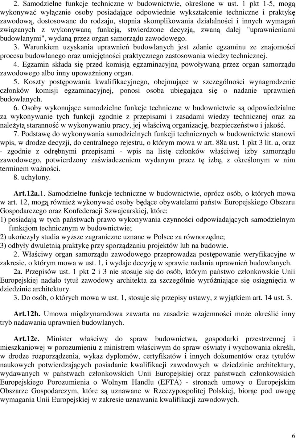 z wykonywaną funkcją, stwierdzone decyzją, zwaną dalej "uprawnieniami budowlanymi", wydaną przez organ samorządu zawodowego. 3.