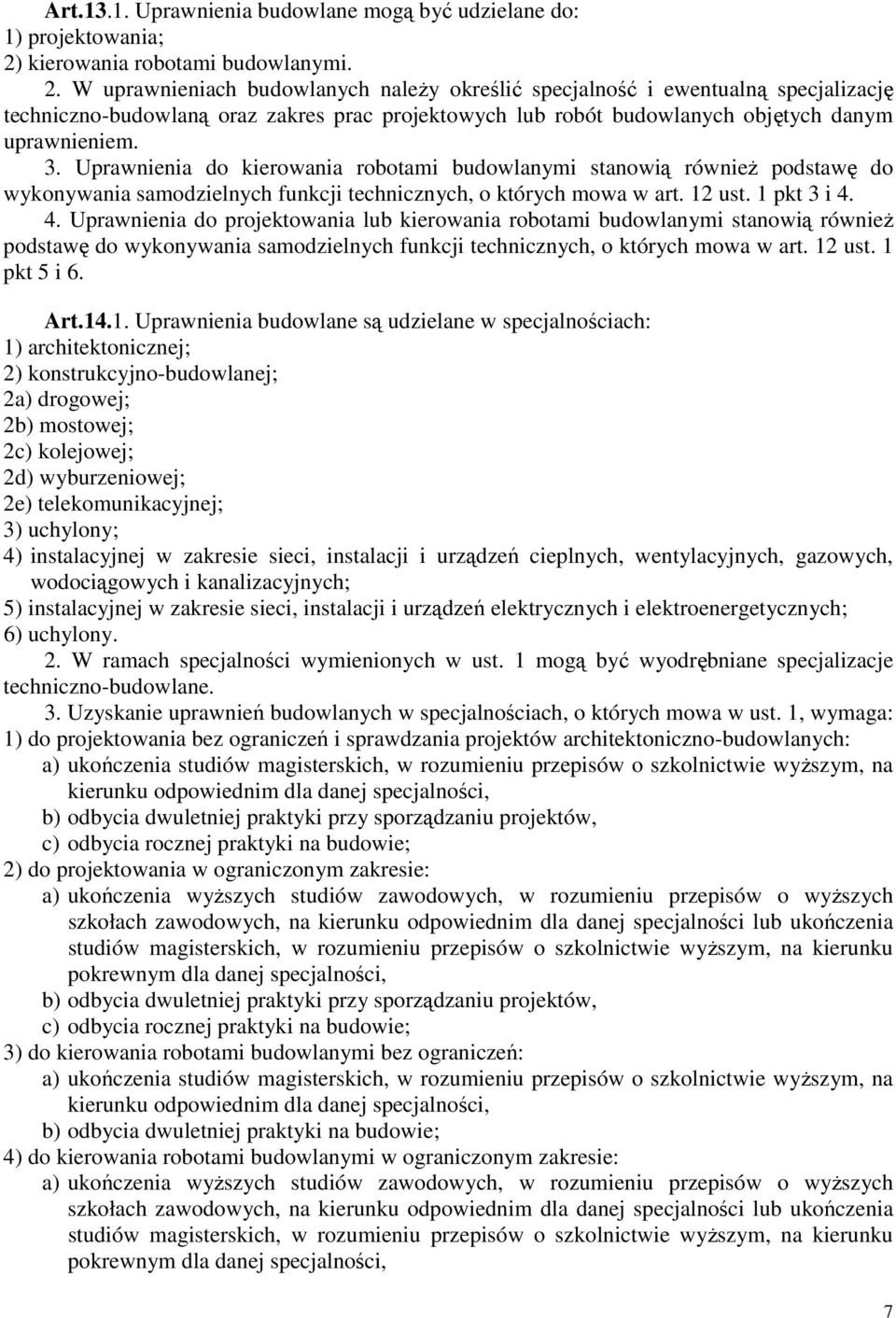 W uprawnieniach budowlanych naleŝy określić specjalność i ewentualną specjalizację techniczno-budowlaną oraz zakres prac projektowych lub robót budowlanych objętych danym uprawnieniem. 3.