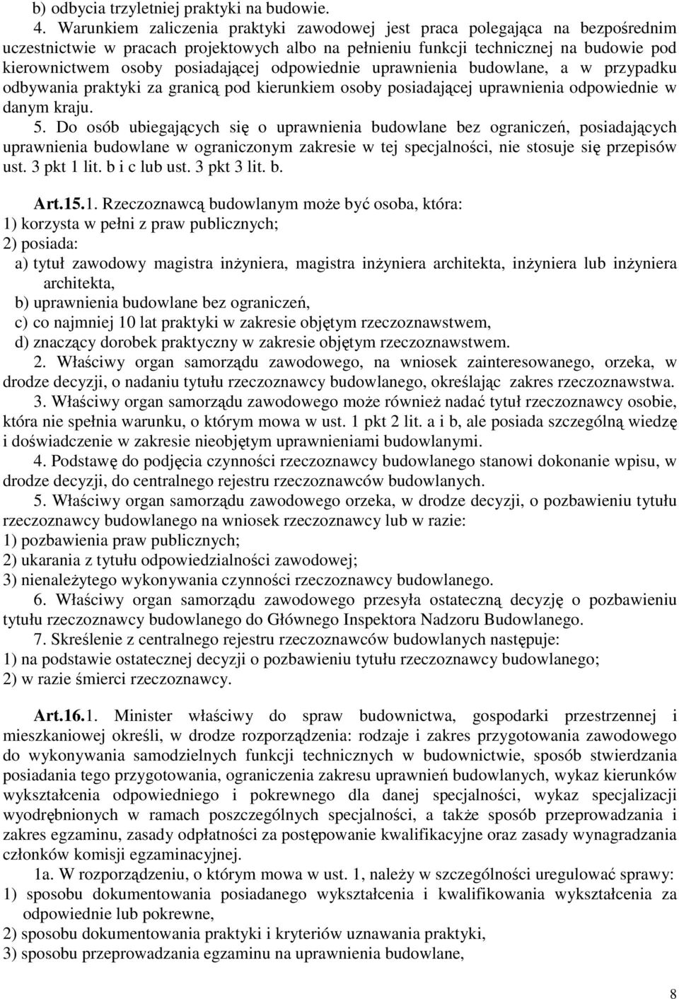 posiadającej odpowiednie uprawnienia budowlane, a w przypadku odbywania praktyki za granicą pod kierunkiem osoby posiadającej uprawnienia odpowiednie w danym kraju. 5.