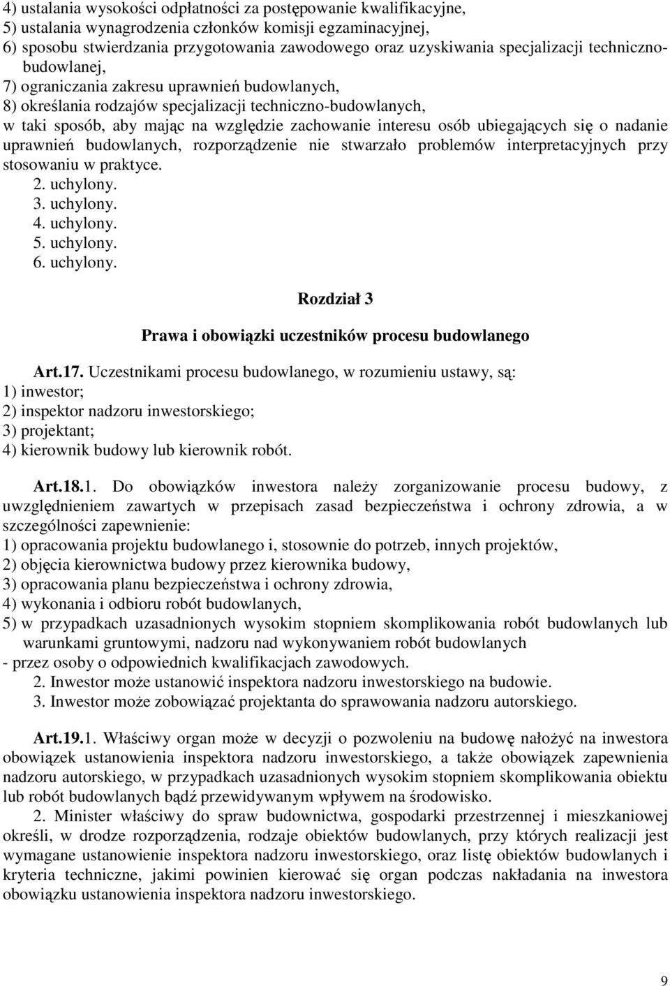 interesu osób ubiegających się o nadanie uprawnień budowlanych, rozporządzenie nie stwarzało problemów interpretacyjnych przy stosowaniu w praktyce. 2. uchylony. 3. uchylony. 4. uchylony. 5. uchylony. 6.