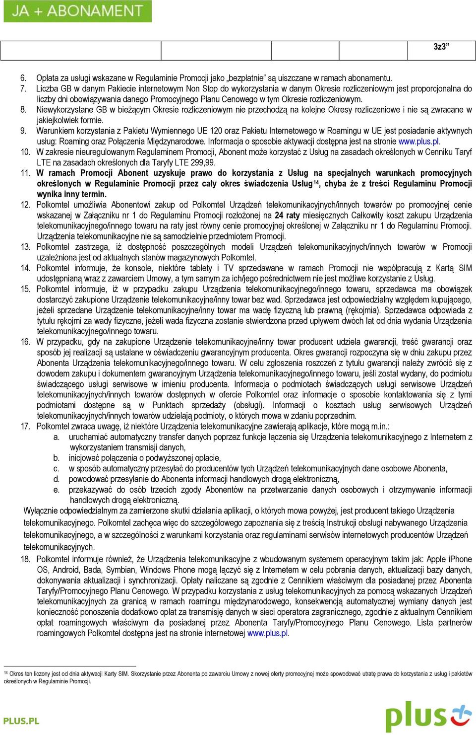 rozliczeniowym. 8. Niewykorzystane GB w bieżącym Okresie rozliczeniowym nie przechodzą na kolejne Okresy rozliczeniowe i nie są zwracane w jakiejkolwiek formie. 9.