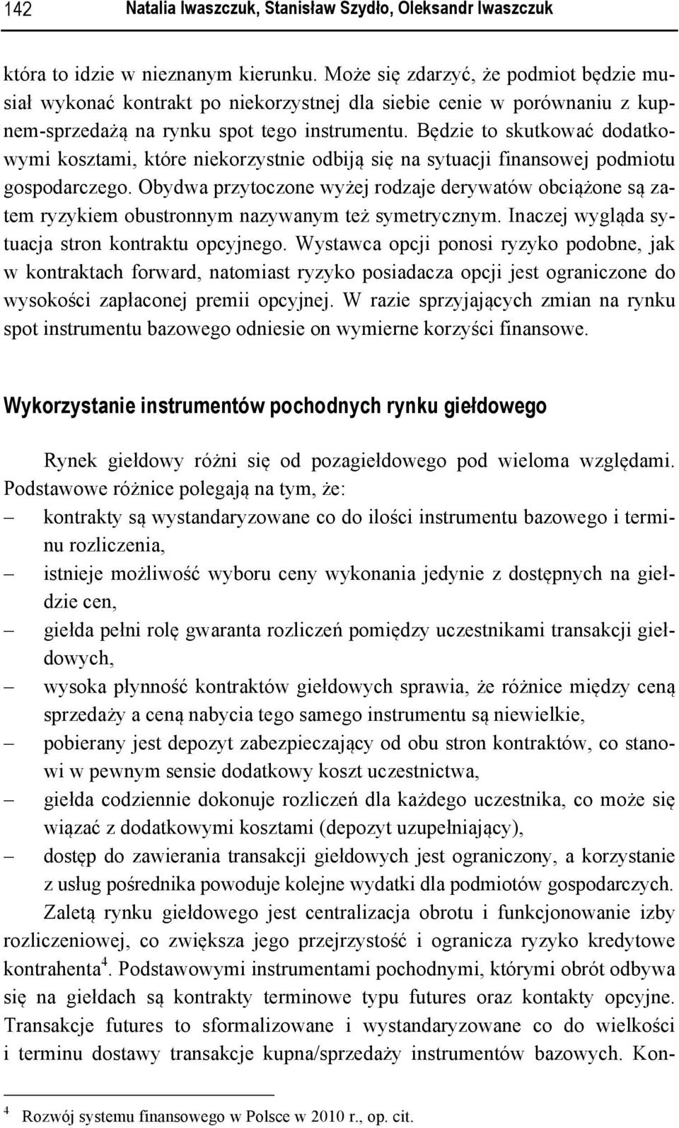 Będzie to skutkować dodatkowymi kosztami, które niekorzystnie odbiją się na sytuacji finansowej podmiotu gospodarczego.