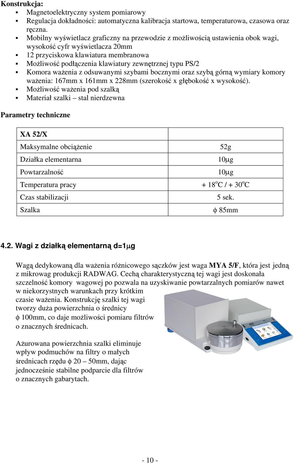 PS/2 Komora ważenia z odsuwanymi szybami bocznymi oraz szybą górną wymiary komory ważenia: 167mm x 161mm x 228mm (szerokość x głębokość x wysokość).