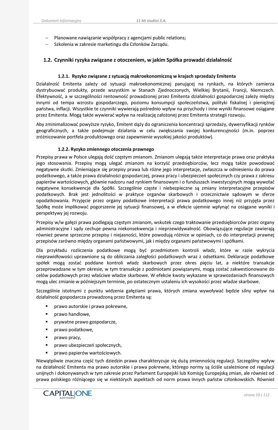 2.1. Ryzyko związane z sytuacją makroekonomiczną w krajach sprzedaży Emitenta Działalnośd Emitenta zależy od sytuacji makroekonomicznej panującej na rynkach, na których zamierza dystrybuowad