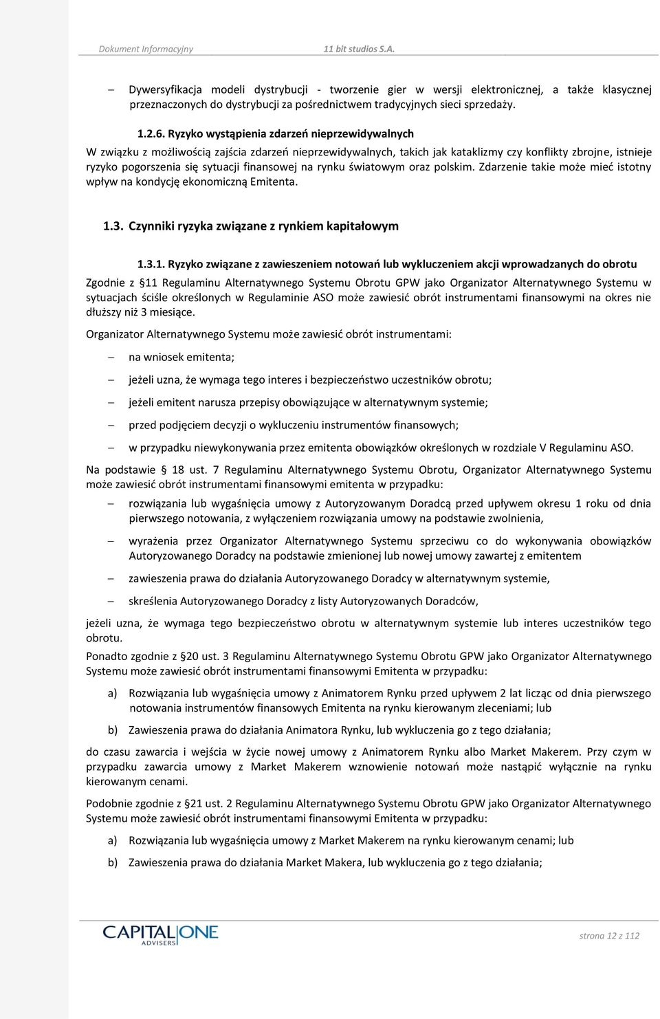 finansowej na rynku światowym oraz polskim. Zdarzenie takie może mied istotny wpływ na kondycję ekonomiczną Emitenta. 1.