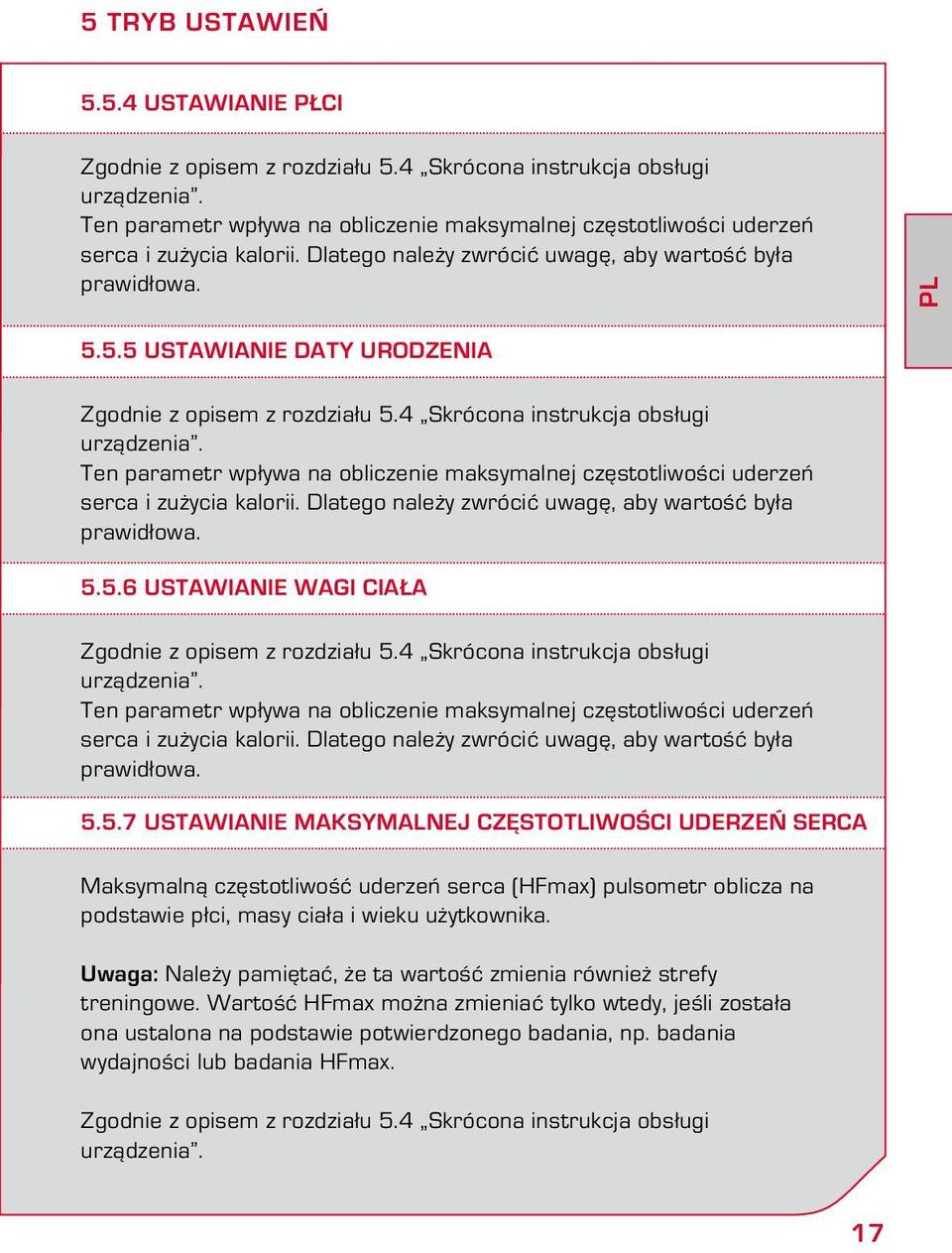 5.5 Ustawianie daty urodzenia Zgodnie z opisem z rozdziału 5.4 Skrócona instrukcja obsługi urządzenia. Ten parametr wpływa na obliczenie maksymalnej częstotliwości uderzeń serca i zużycia kalorii.