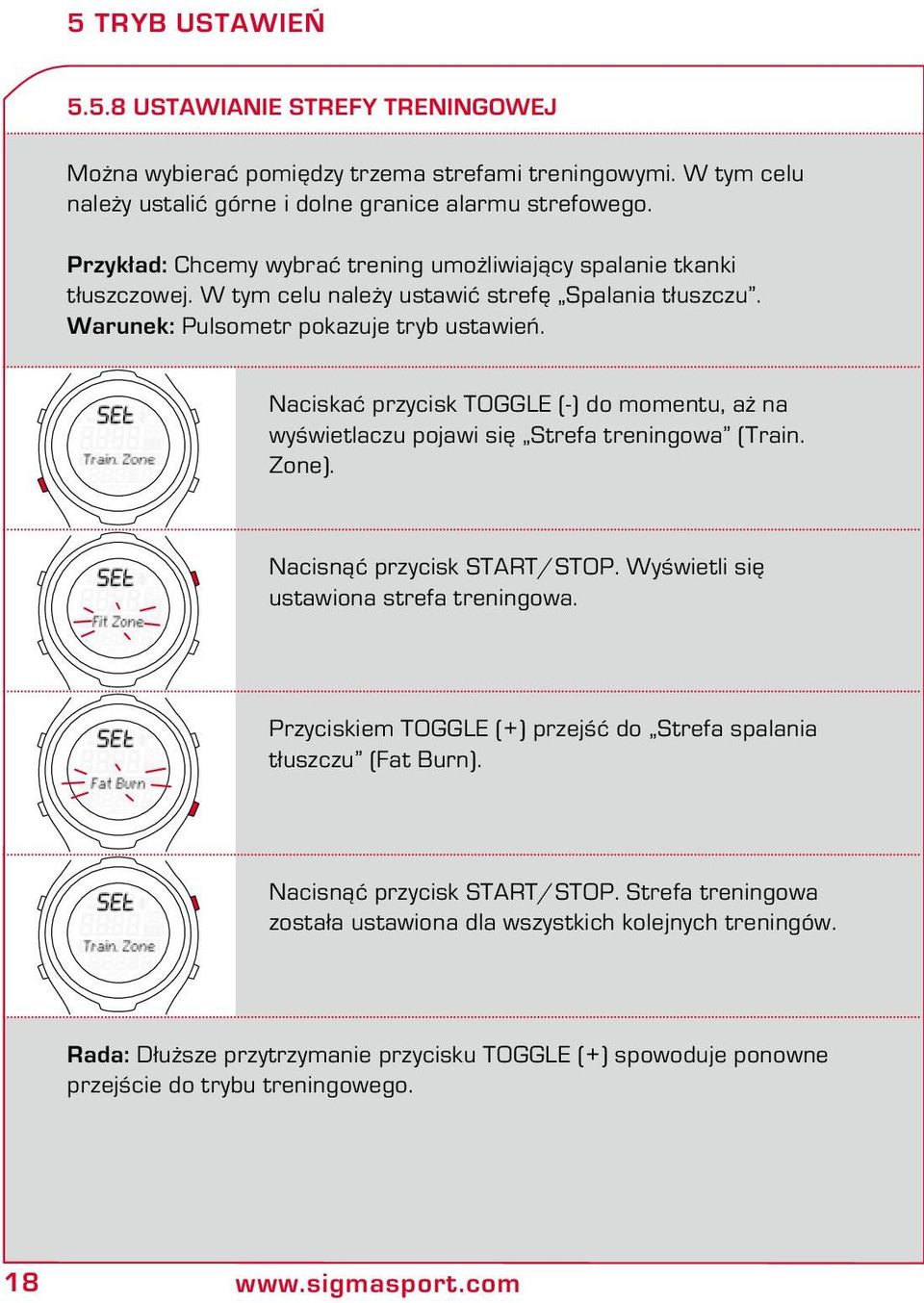 Naciskać przycisk TOGGLE (-) do momentu, aż na wyświetlaczu pojawi się Strefa treningowa (Train. Zone). Nacisnąć przycisk START/STOP. Wyświetli się ustawiona strefa treningowa.