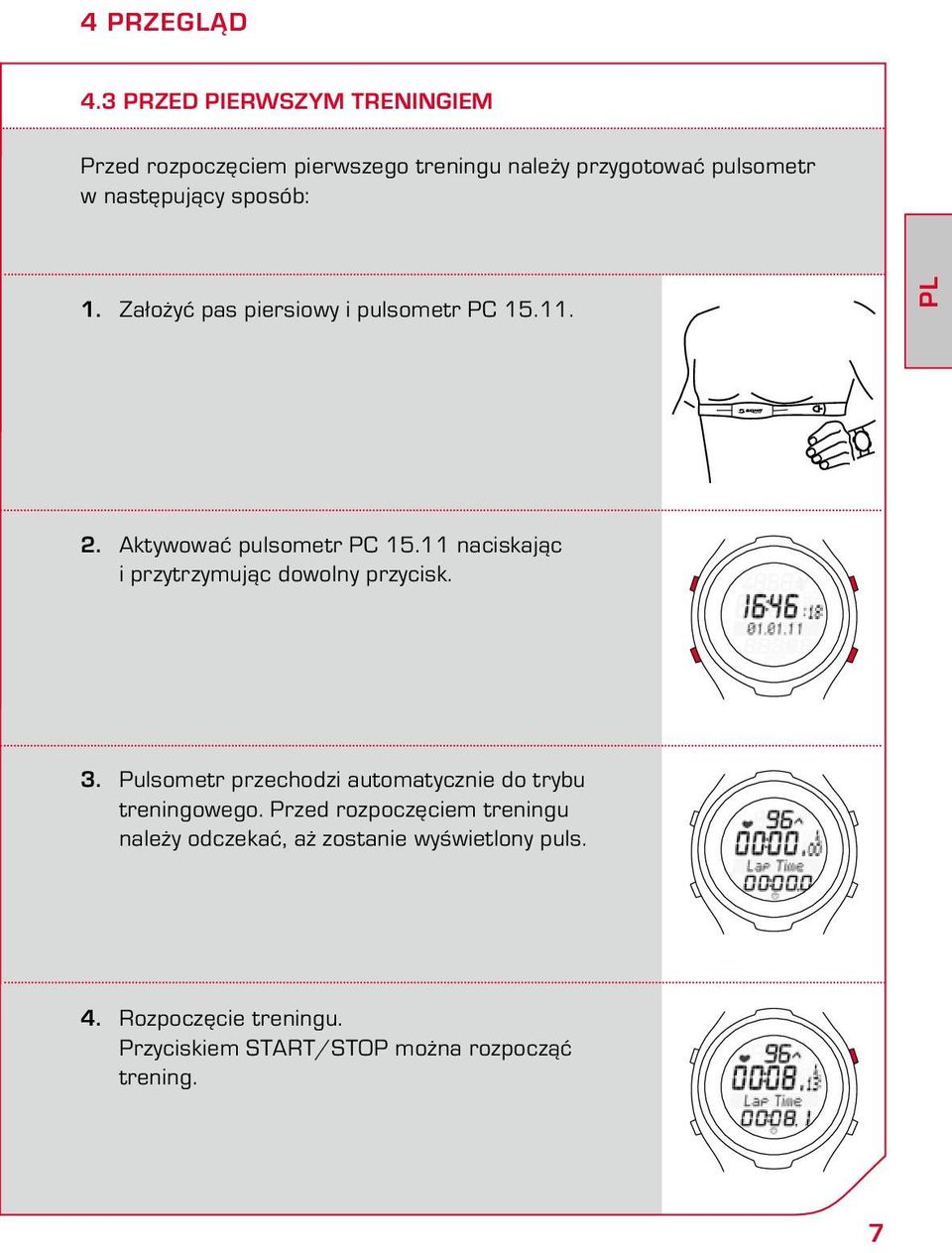 sposób: 1. Założyć pas piersiowy i pulsometr PC 15.11. PL 2. Aktywować pulsometr PC 15.