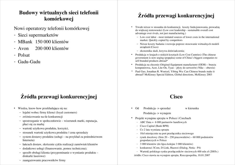 manufacturing.) Low cost labor - most imitated sources of lower costs in the international market.