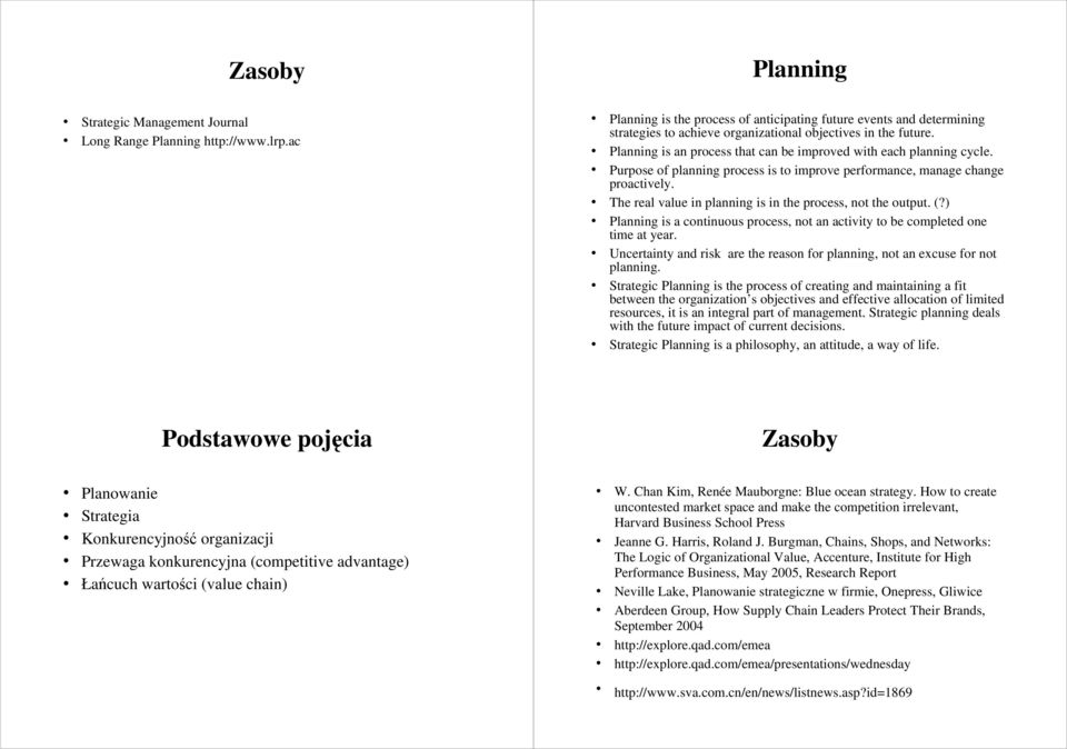 Planning is an process that can be improved with each planning cycle. Purpose of planning process is to improve performance, manage change proactively.