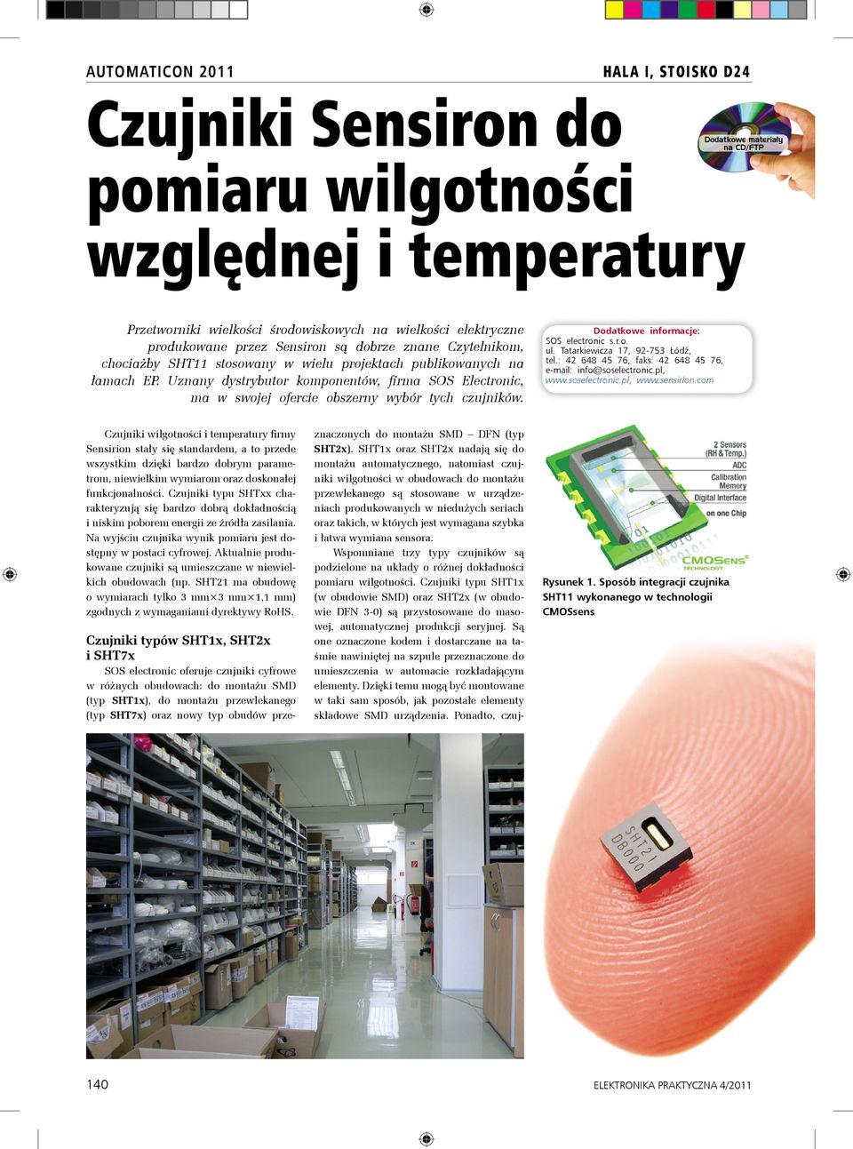 Uznany dystrybutor komponentów, firma SOS Electronic, ma w swojej ofercie obszerny wybór tych czujników. Dodatkowe informacje: SOS electronic s.r.o. ul. Tatarkiewicza 17, 92-753 Łódź, tel.