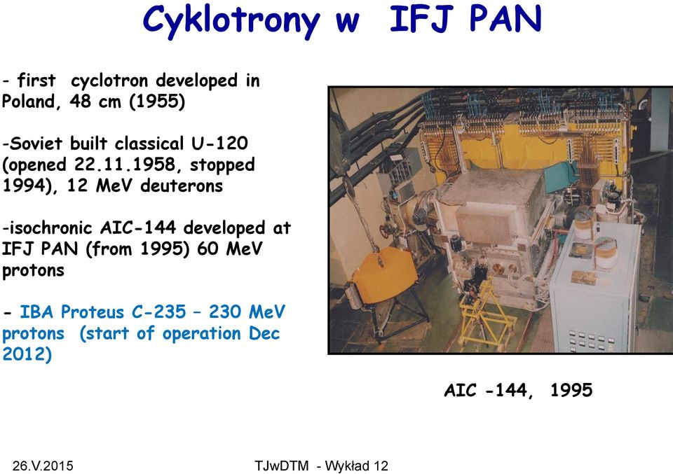 1958, stopped 1994), 12 MeV deuterons -isochronic AIC-144 developed at IFJ