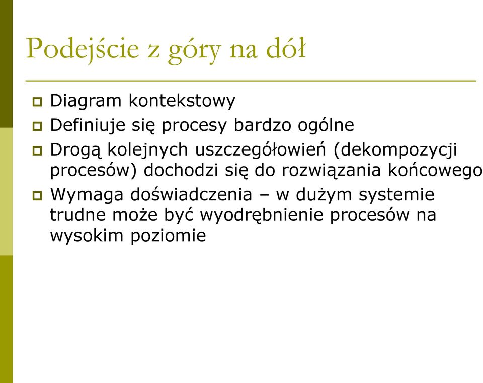 procesów) dochodzi się do rozwiązania końcowego Wymaga