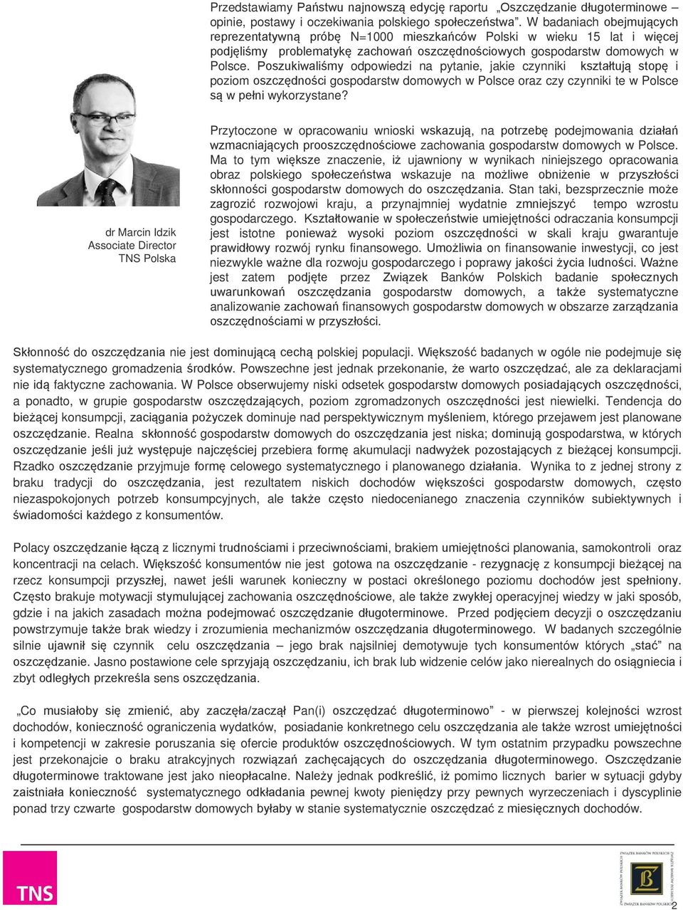 Poszukiwaliśmy odpowiedzi na pytanie, jakie czynniki kształtują stopę i poziom oszczędności gospodarstw domowych w Polsce oraz czy czynniki te w Polsce są w pełni wykorzystane?