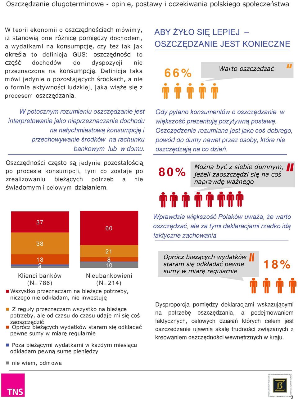 Definicja taka mówi jedynie o pozostających środkach, a nie o formie aktywności ludzkiej, jaka wiąże się z procesem oszczędzania.