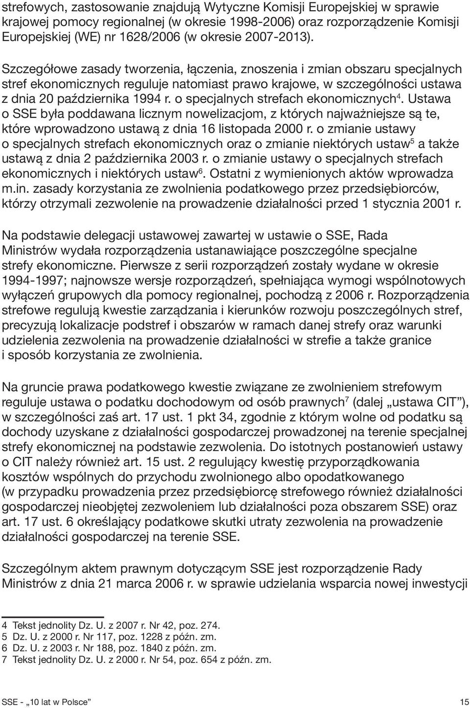 o specjalnych strefach ekonomicznych 4. Ustawa o SSE była poddawana licznym nowelizacjom, z których najważniejsze są te, które wprowadzono ustawą z dnia 16 listopada 2000 r.