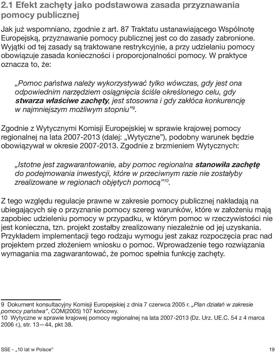 Wyjątki od tej zasady są traktowane restrykcyjnie, a przy udzielaniu pomocy obowiązuje zasada konieczności i proporcjonalności pomocy.