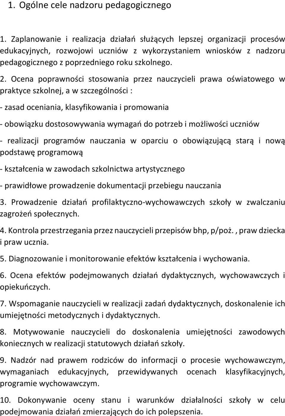 Ocena poprawności stosowania przez nauczycieli prawa oświatowego w praktyce szkolnej, a w szczególności : - zasad oceniania, klasyfikowania i promowania - obowiązku dostosowywania wymagań do potrzeb