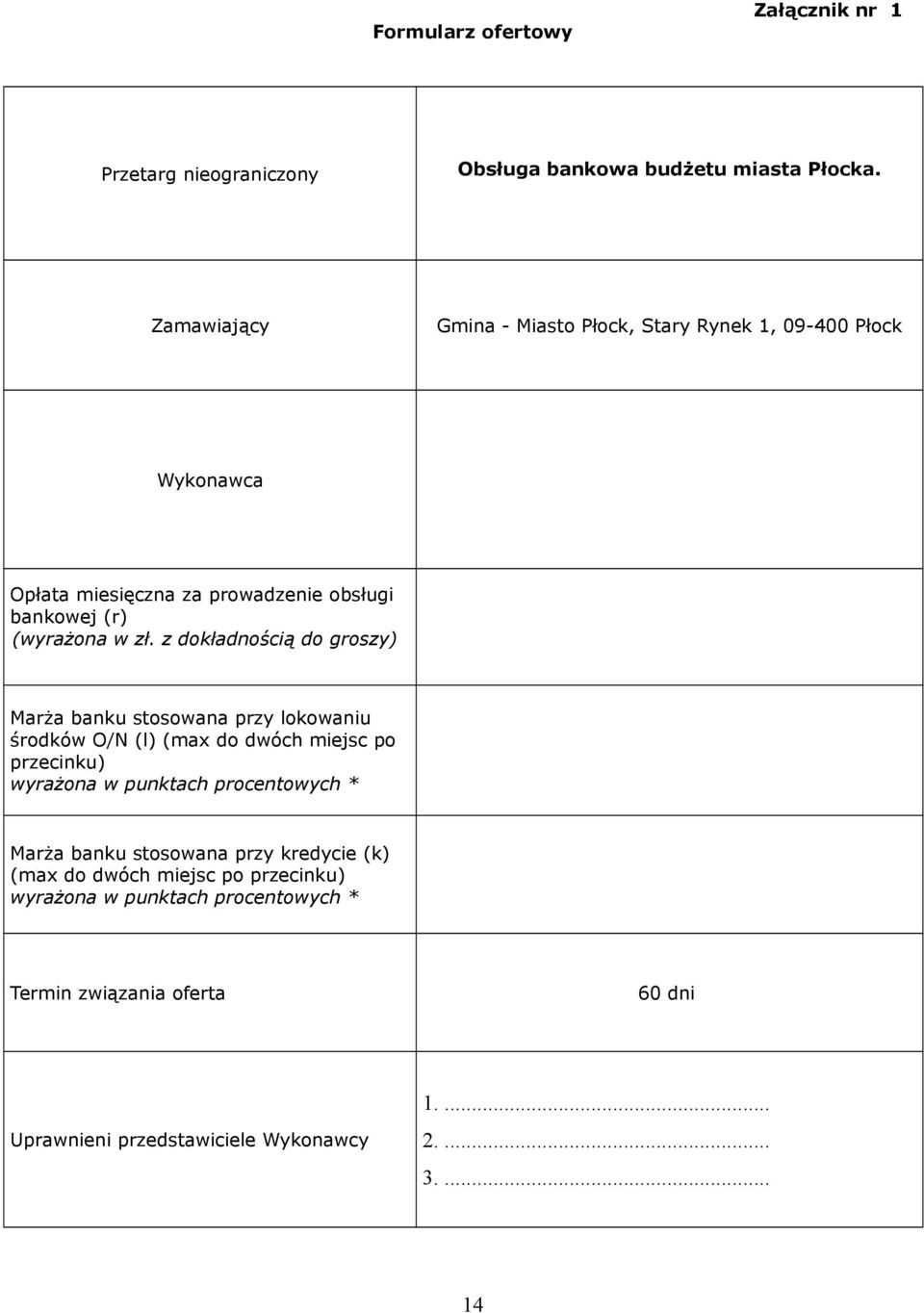 z dokładnością do groszy) Marża banku stosowana przy lokowaniu środków O/N (l) (max do dwóch miejsc po przecinku) wyrażona w punktach procentowych