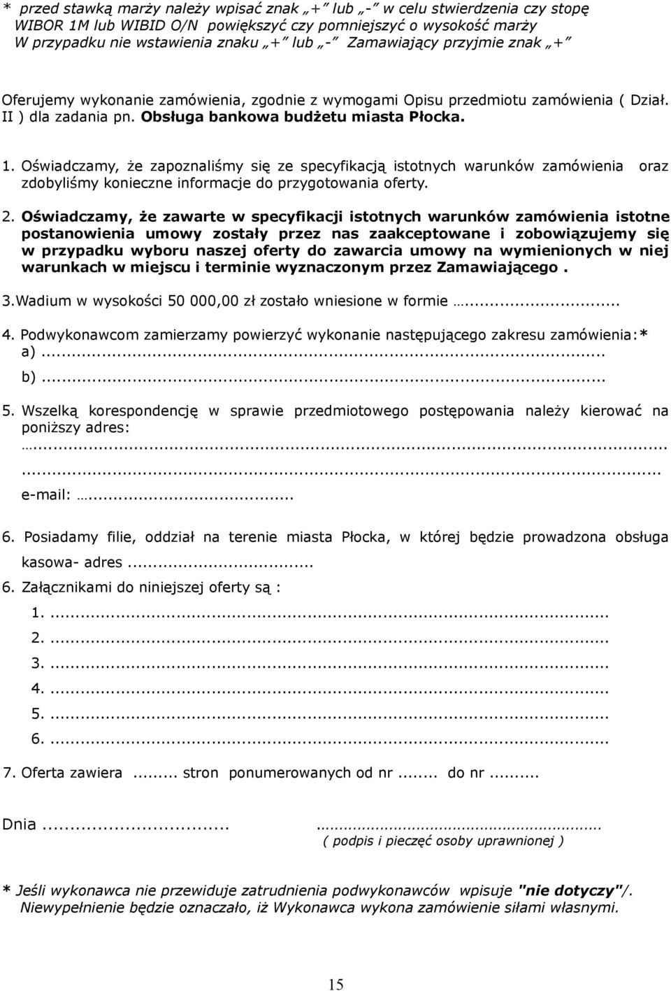 Oświadczamy, że zapoznaliśmy się ze specyfikacją istotnych warunków zamówienia oraz zdobyliśmy konieczne informacje do przygotowania oferty. 2.