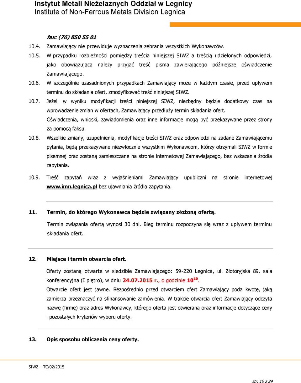 10.6. W szczególnie uzasadnionych przypadkach Zamawiający może w każdym czasie, przed upływem terminu do składania ofert, zmodyfikować treść niniejszej SIWZ. 10.7.