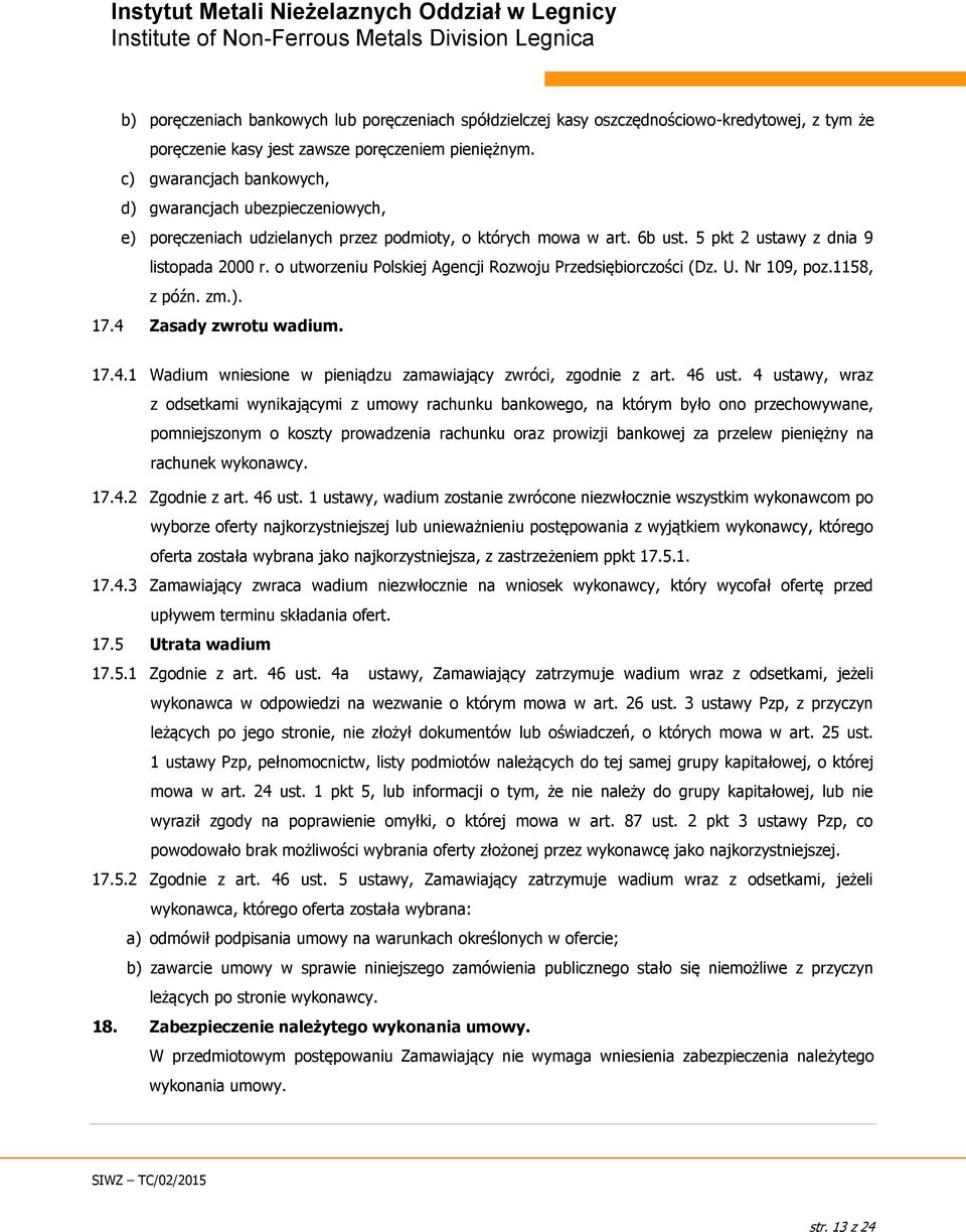 o utworzeniu Polskiej Agencji Rozwoju Przedsiębiorczości (Dz. U. Nr 109, poz.1158, z późn. zm.). 17.4 Zasady zwrotu wadium. 17.4.1 Wadium wniesione w pieniądzu zamawiający zwróci, zgodnie z art.