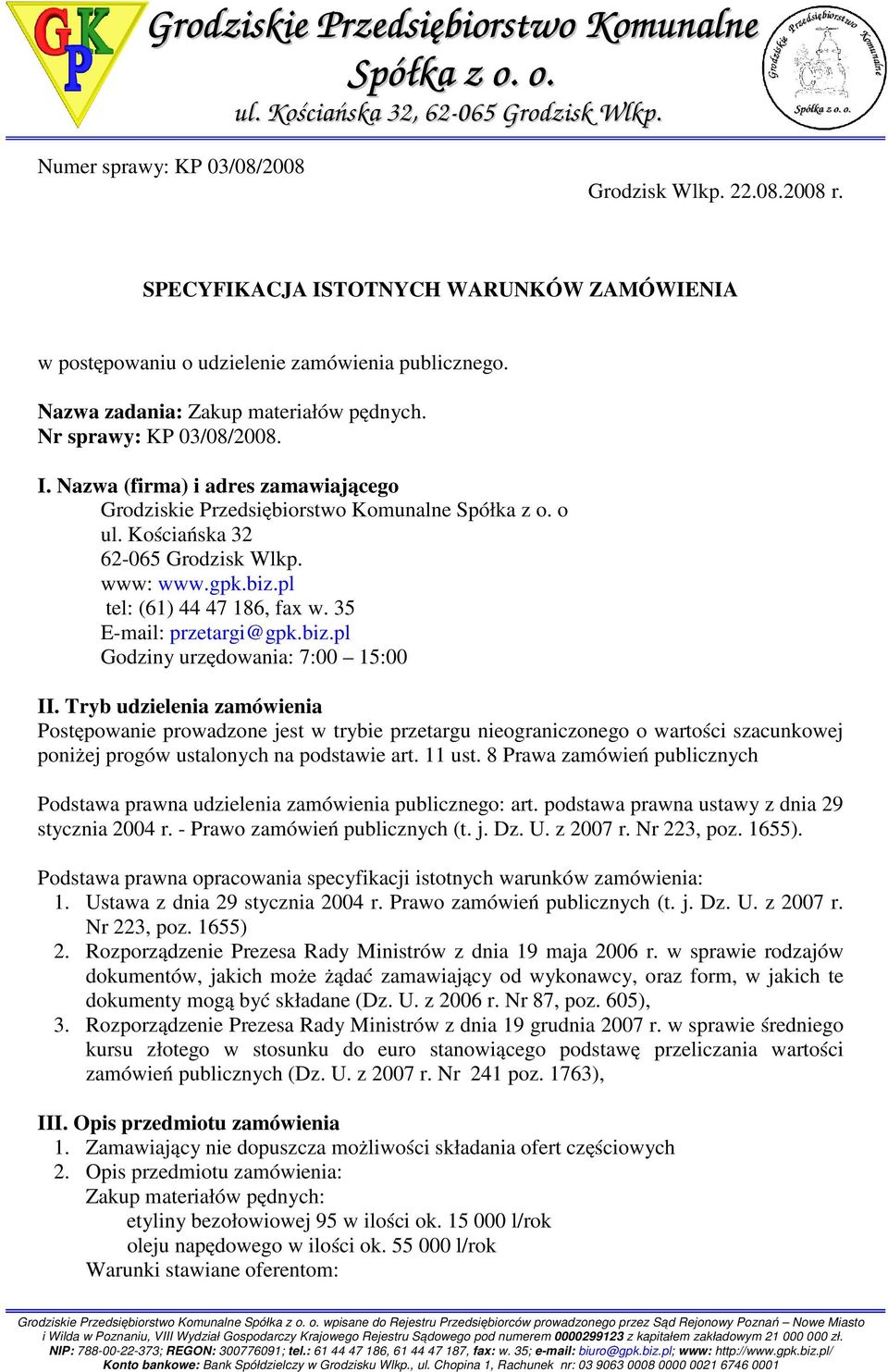 o ul. Kościańska 32 62-065 Grodzisk Wlkp. www: www.gpk.biz.pl tel: (61) 44 47 186, fax w. 35 E-mail: przetargi@gpk.biz.pl Godziny urzędowania: 7:00 15:00 II.