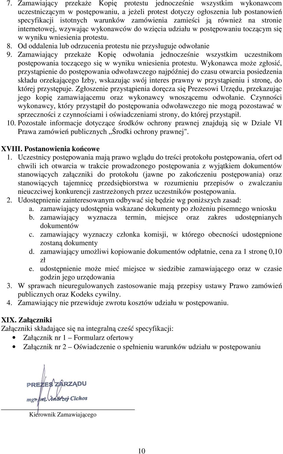 Od oddalenia lub odrzucenia protestu nie przysługuje odwołanie 9. Zamawiający przekaże Kopię odwołania jednocześnie wszystkim uczestnikom postępowania toczącego się w wyniku wniesienia protestu.