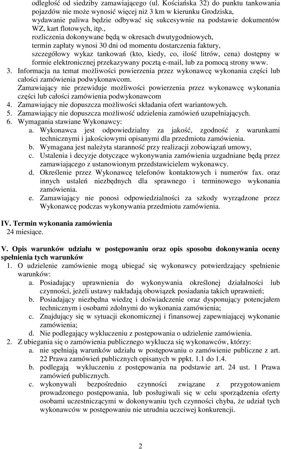 , rozliczenia dokonywane będą w okresach dwutygodniowych, termin zapłaty wynosi 30 dni od momentu dostarczenia faktury, szczegółowy wykaz tankowań (kto, kiedy, co, ilość litrów, cena) dostępny w