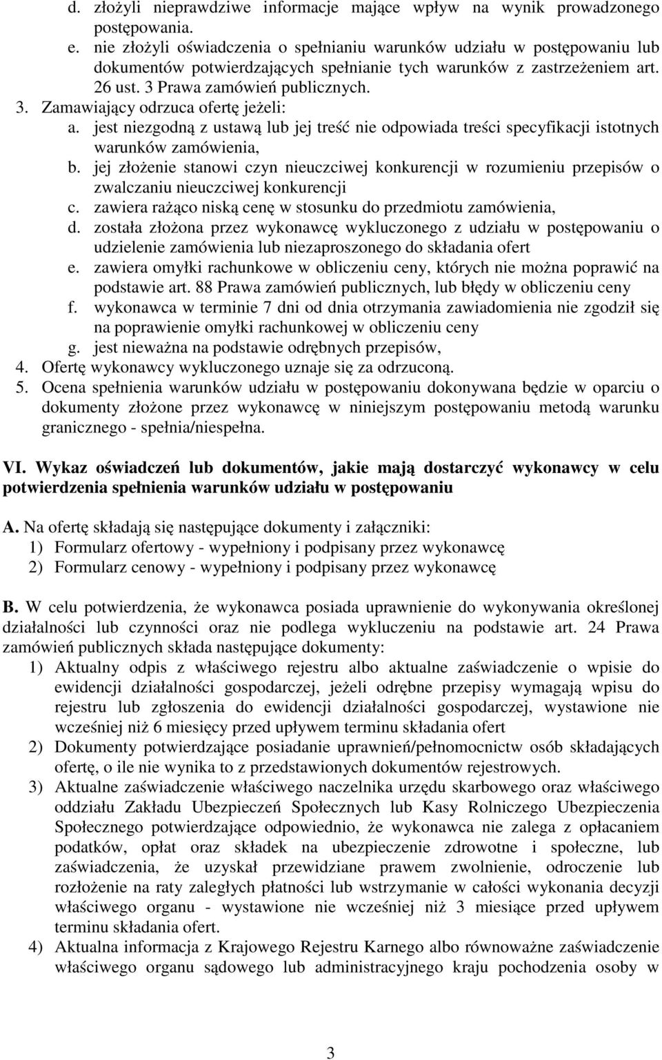 jest niezgodną z ustawą lub jej treść nie odpowiada treści specyfikacji istotnych warunków zamówienia, b.