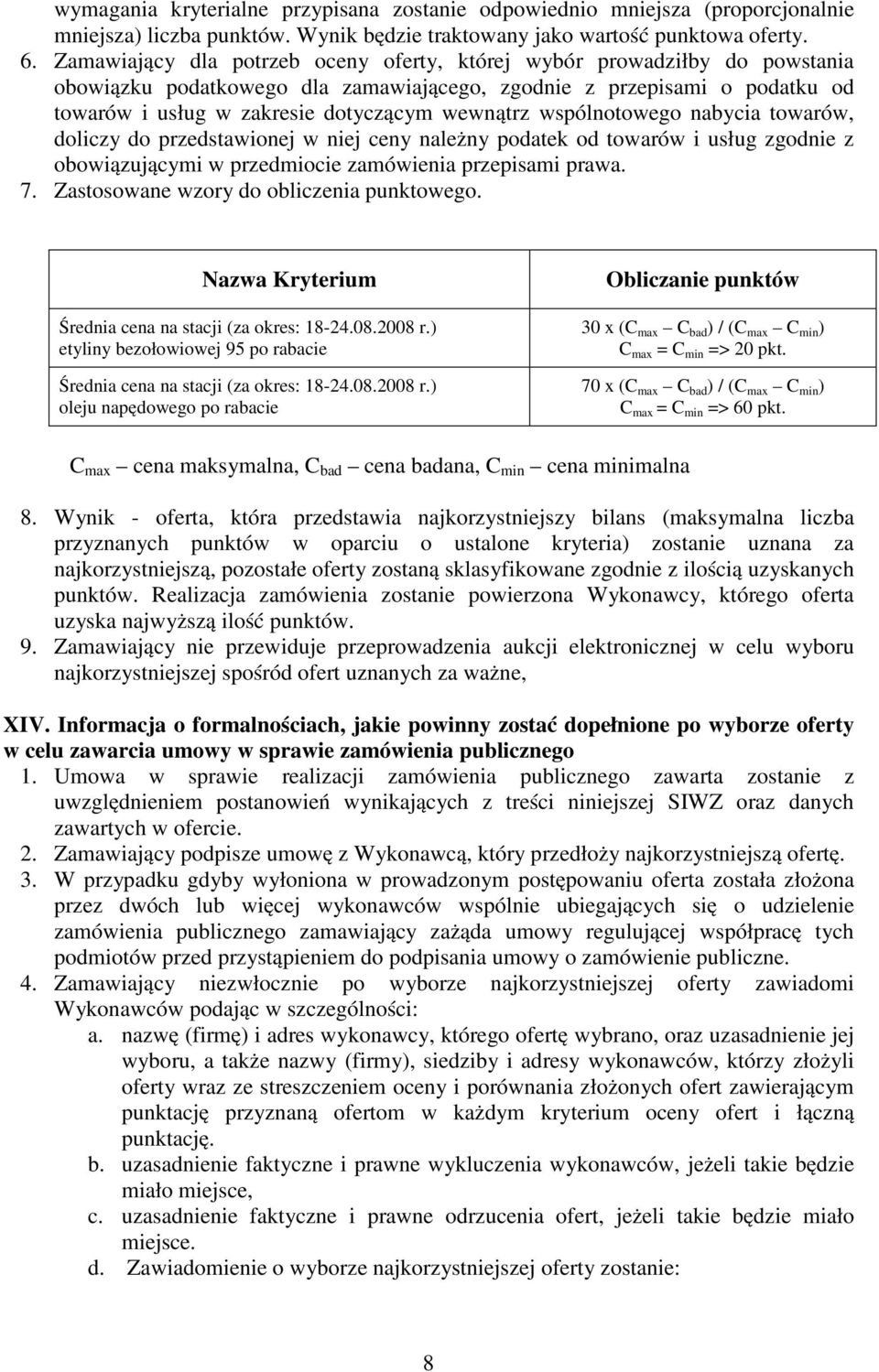 wspólnotowego nabycia towarów, doliczy do przedstawionej w niej ceny należny podatek od towarów i usług zgodnie z obowiązującymi w przedmiocie zamówienia przepisami prawa. 7.