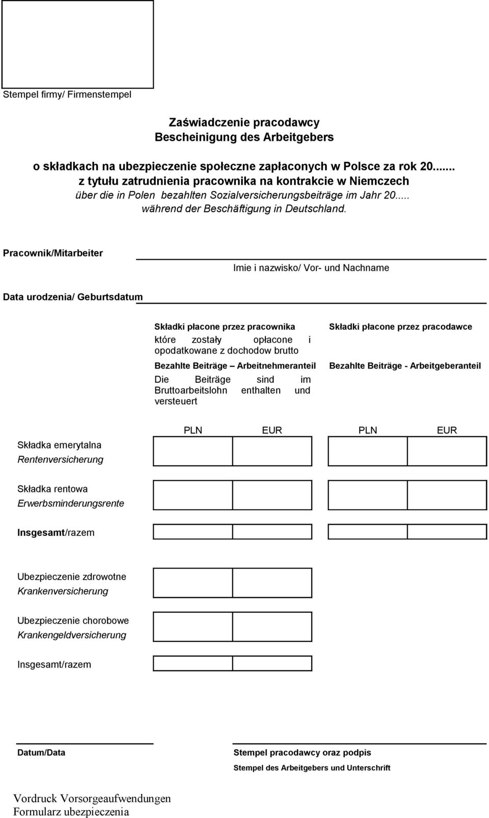 Pracownik/Mitarbeiter Imie i nazwisko/ Vor- und Nachname Data urodzenia/ Geburtsdatum Składki płacone przez pracownika które zostały opłacone i opodatkowane z dochodow brutto Bezahlte Beiträge