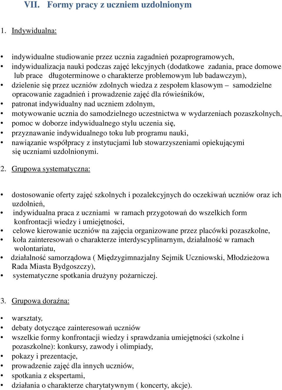 problemowym lub badawczym), dzielenie się przez uczniów zdolnych wiedza z zespołem klasowym samodzielne opracowanie zagadnień i prowadzenie zajęć dla rówieśników, patronat indywidualny nad uczniem