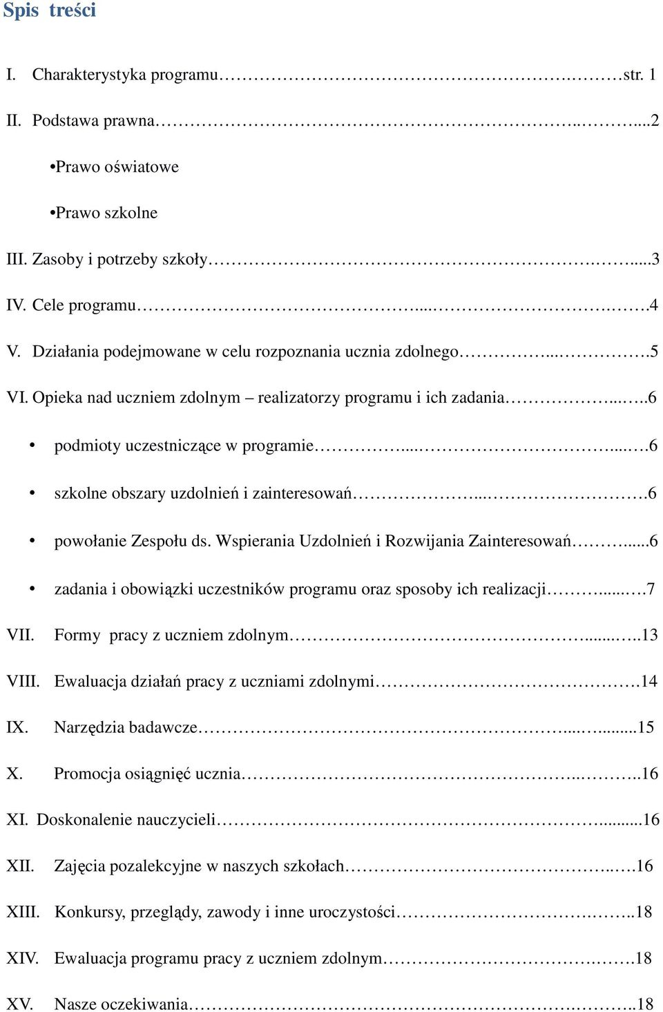 ......6 szkolne obszary uzdolnień i zainteresowań....6 powołanie Zespołu ds. Wspierania Uzdolnień i Rozwijania Zainteresowań...6 zadania i obowiązki uczestników programu oraz sposoby ich realizacji.