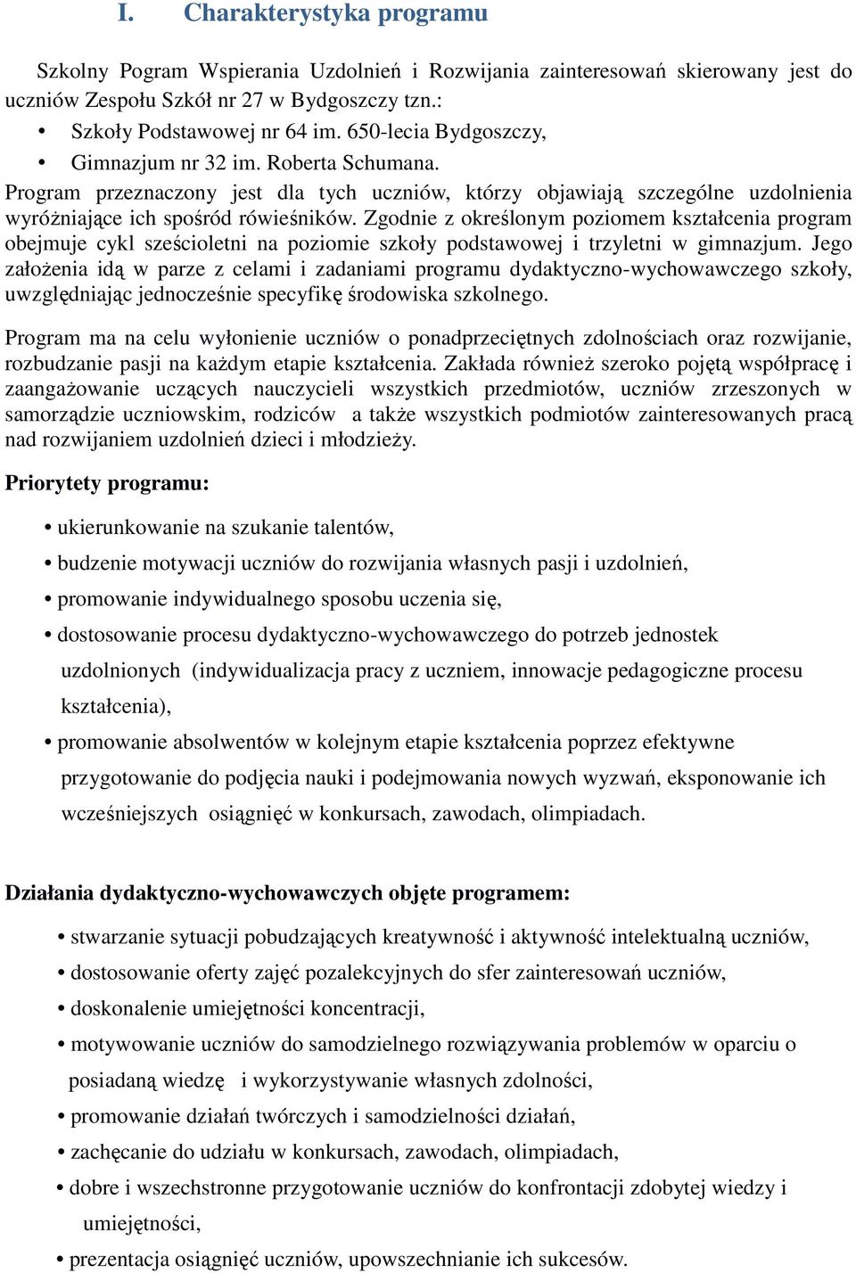 Zgodnie z określonym poziomem kształcenia program obejmuje cykl sześcioletni na poziomie szkoły podstawowej i trzyletni w gimnazjum.