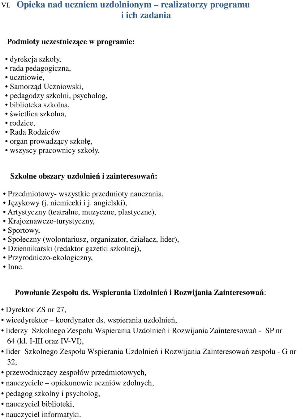 Szkolne obszary uzdolnień i zainteresowań: Przedmiotowy- wszystkie przedmioty nauczania, Językowy (j. niemiecki i j.