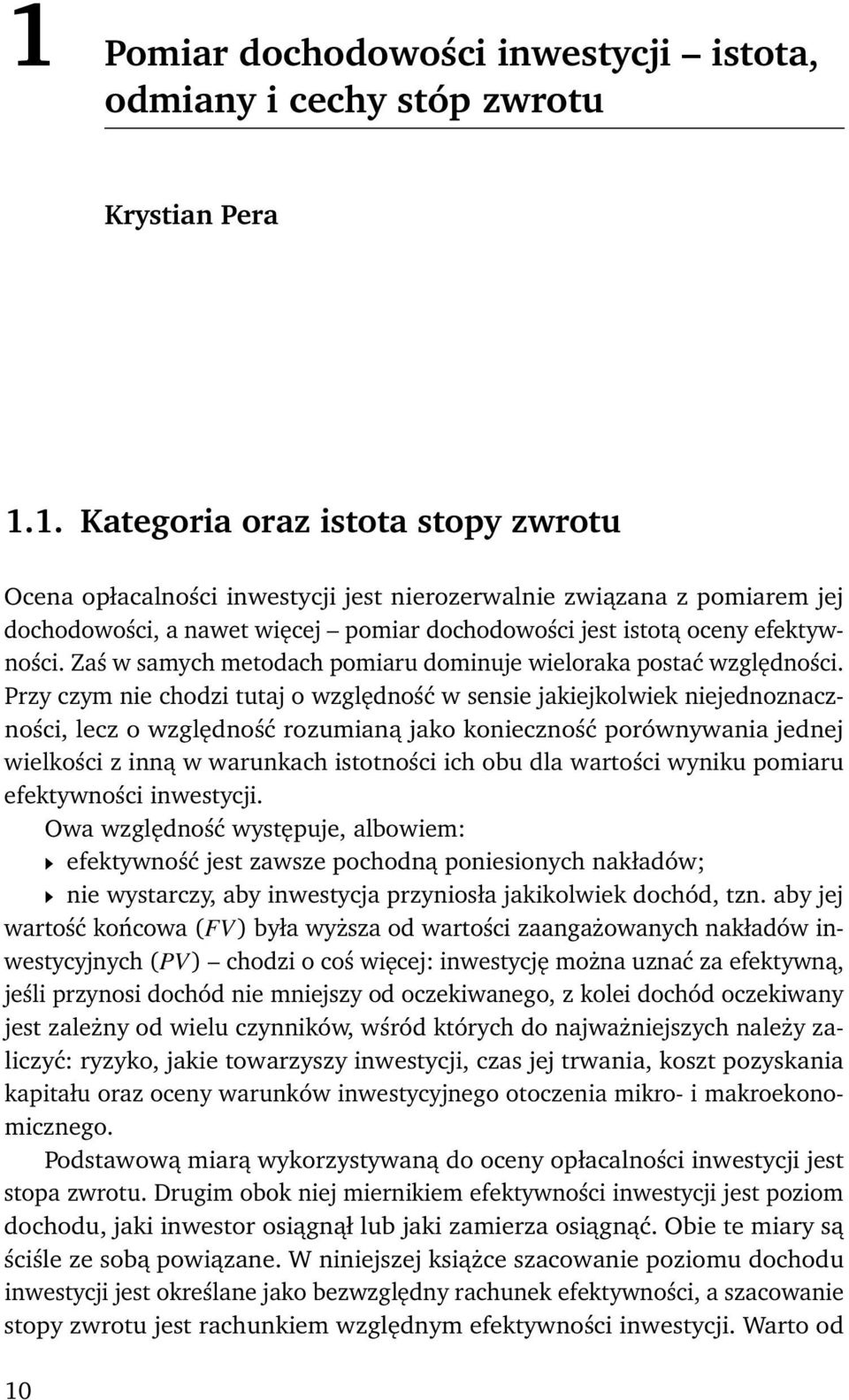 Przy czym nie chodzi tutaj o względność w sensie jakiejkolwiek niejednoznaczności, lecz o względność rozumianą jako konieczność porównywania jednej wielkości z inną w warunkach istotności ich obu dla