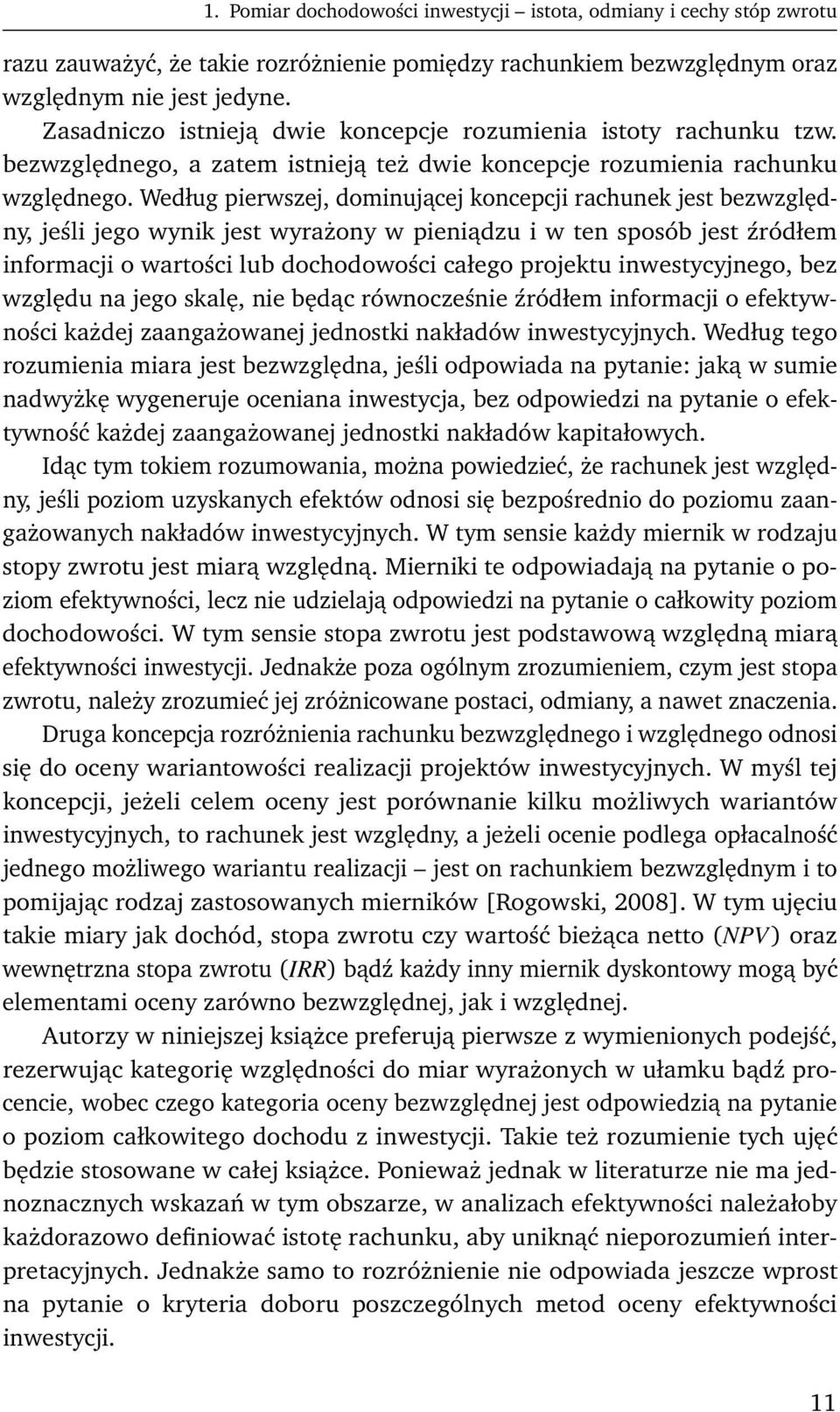Według pierwszej, dominującej koncepcji rachunek jest bezwzględny, jeśli jego wynik jest wyrażony w pieniądzu i w ten sposób jest źródłem informacji o wartości lub dochodowości całego projektu