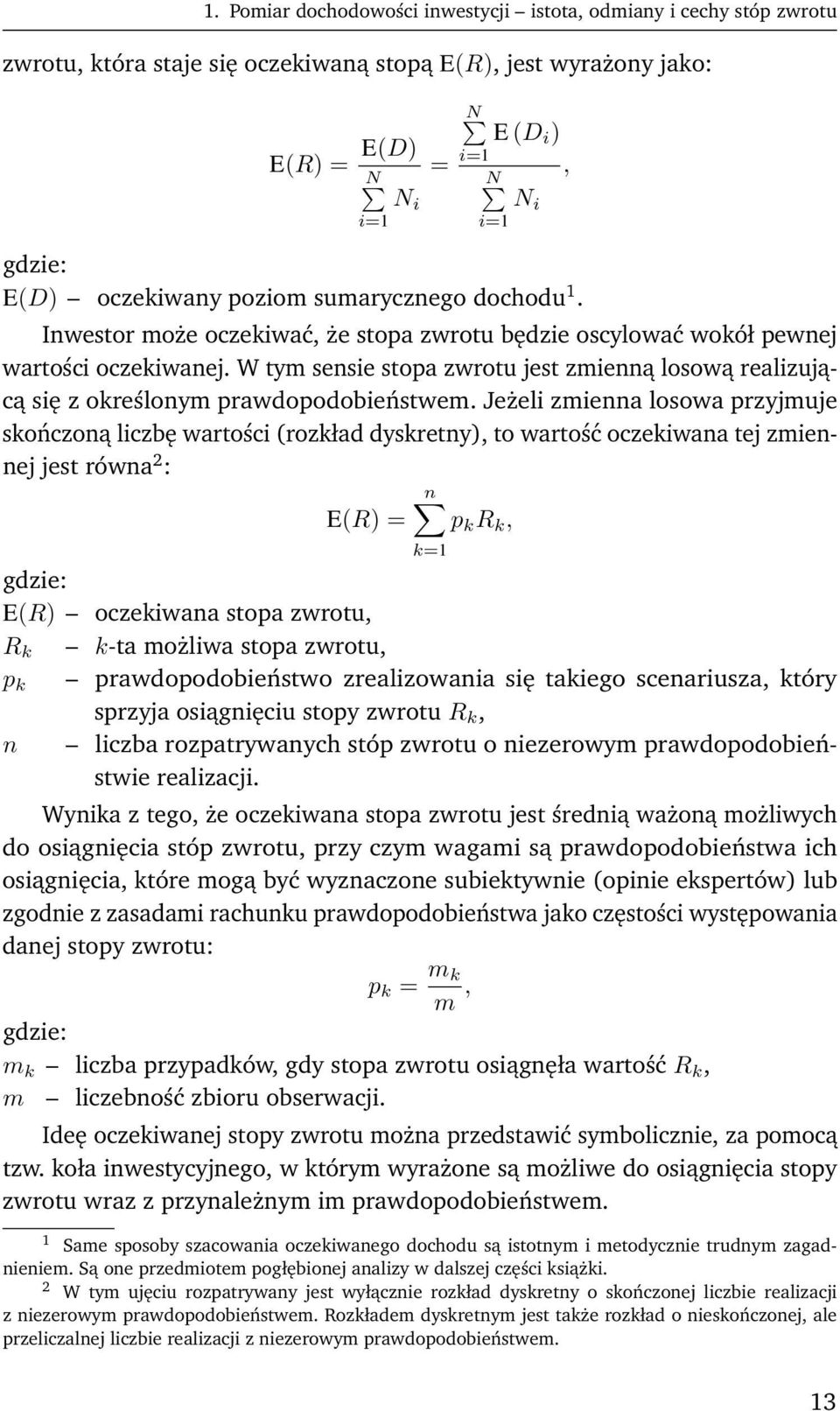 W tym sensie stopa zwrotu jest zmienną losową realizującą się z określonym prawdopodobieństwem.