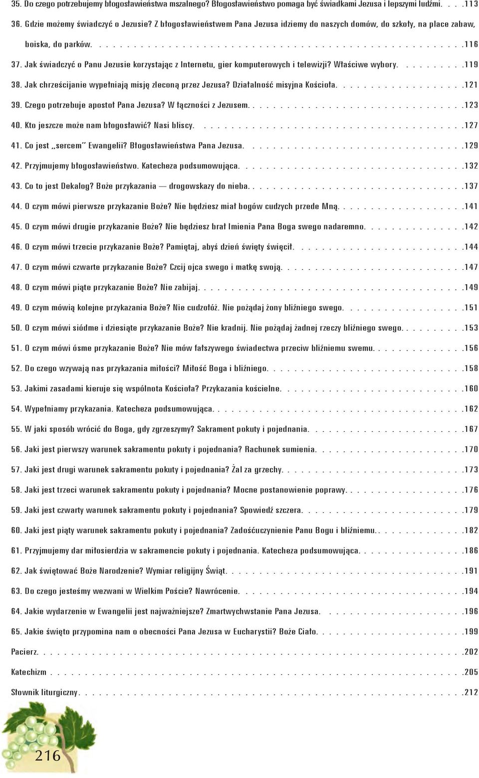 Jak świadczyć o Panu Jezusie korzystając z Internetu, gier komputerowych i telewizji? Właściwe wybory..........119 38. Jak chrześcijanie wypełniają misję zleconą przez Jezusa?