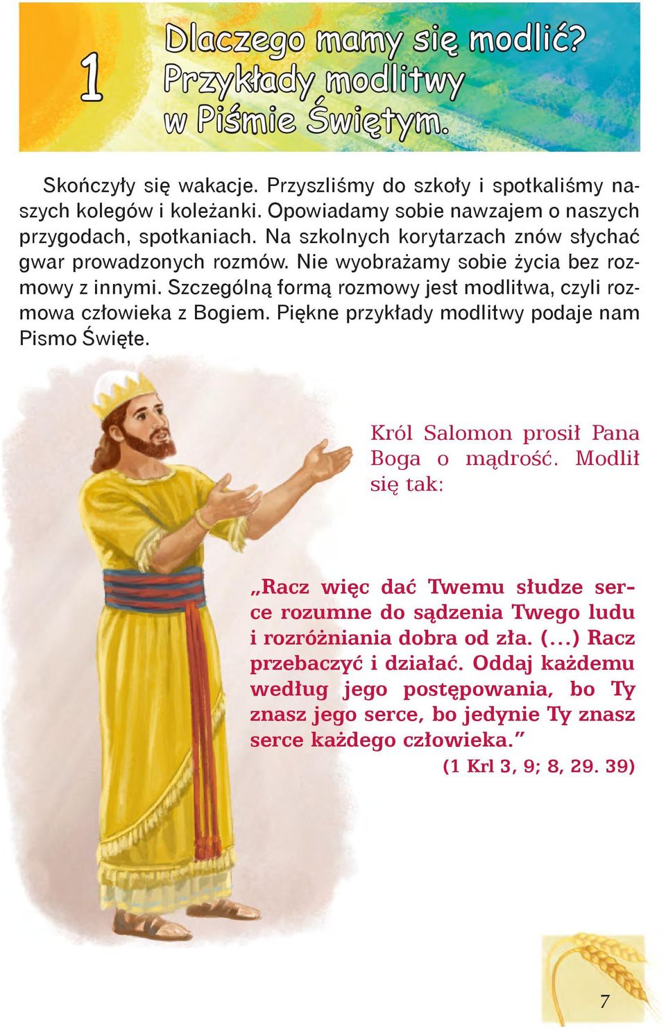 Szczególną formą rozmowy jest modlitwa, czyli rozmowa człowieka z Bogiem. Piękne przykłady modlitwy podaje nam Pismo Święte. Król Salomon prosił Pana Boga o mądrość.