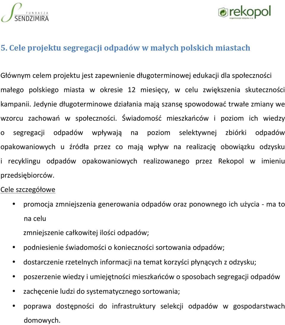 Świadomość mieszkańców i poziom ich wiedzy o segregacji odpadów wpływają na poziom selektywnej zbiórki odpadów opakowaniowych u źródła przez co mają wpływ na realizację obowiązku odzysku i recyklingu