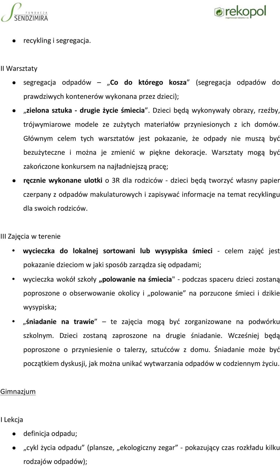 Głównym celem tych warsztatów jest pokazanie, że odpady nie muszą być bezużyteczne i można je zmienić w piękne dekoracje.