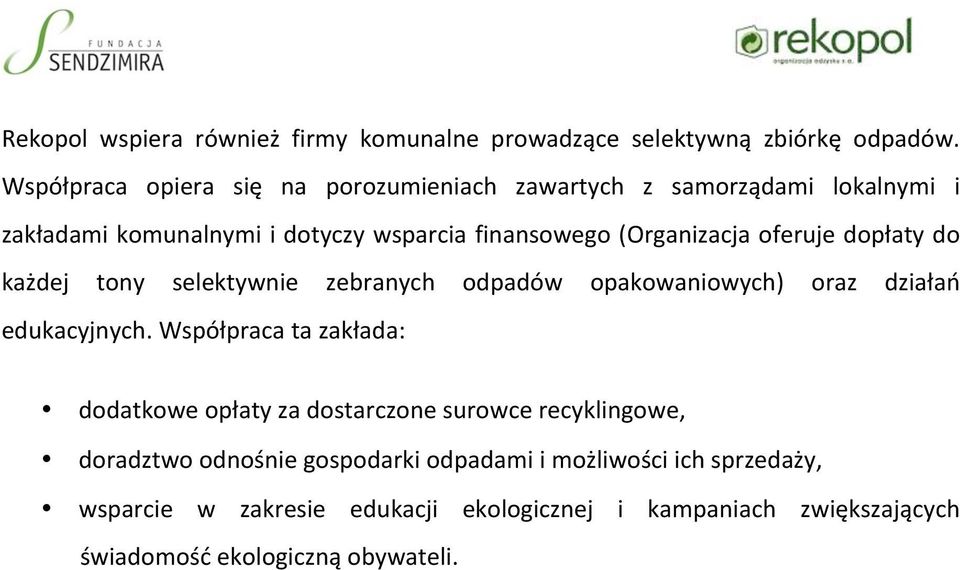 oferuje dopłaty do każdej tony selektywnie zebranych odpadów opakowaniowych) oraz działań edukacyjnych.