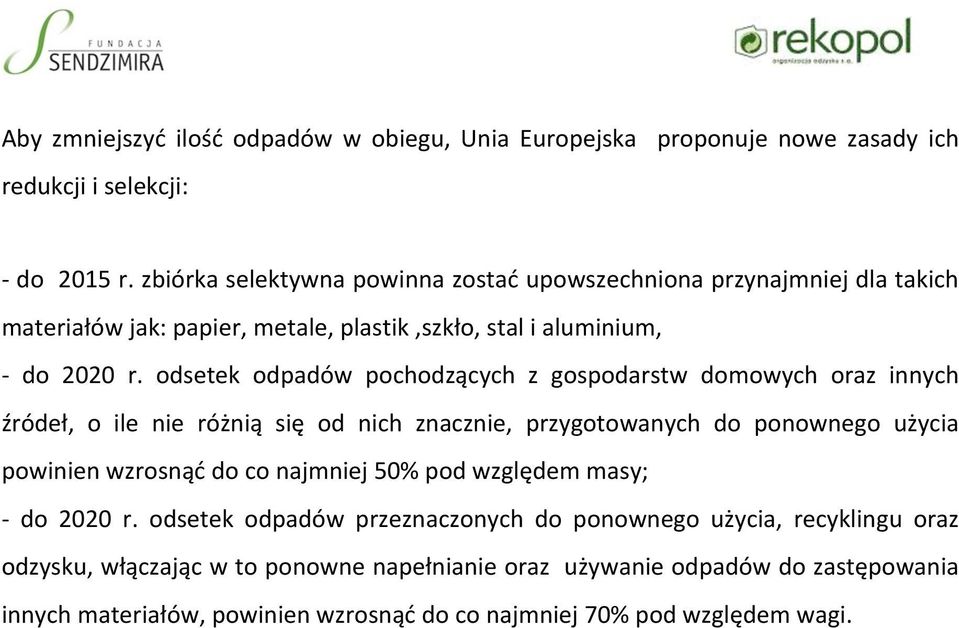 odsetek odpadów pochodzących z gospodarstw domowych oraz innych źródeł, o ile nie różnią się od nich znacznie, przygotowanych do ponownego użycia powinien wzrosnąć do co